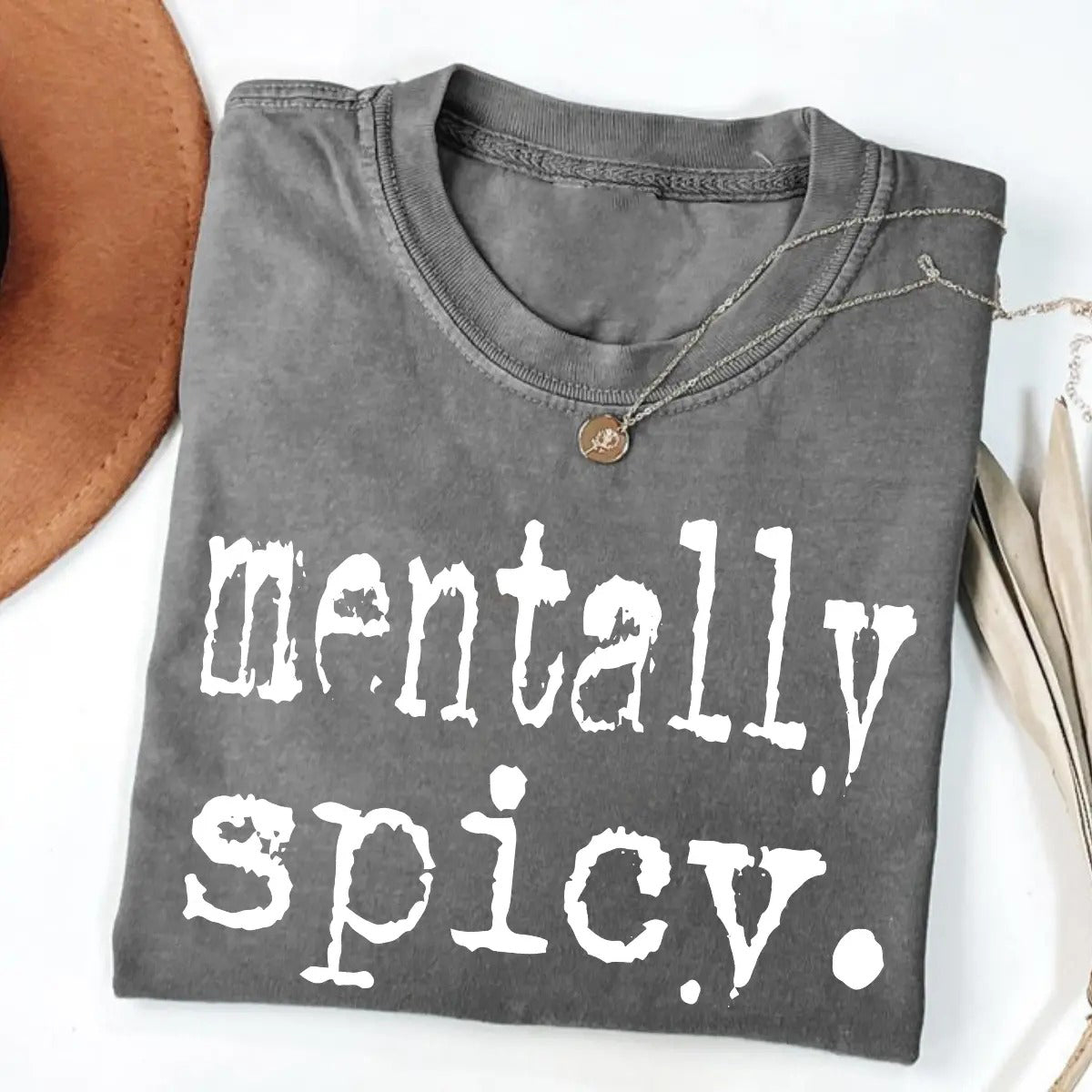 Mentally Spicy Unisex Graphic T-Shirt / Sweatshirt / Hoodie