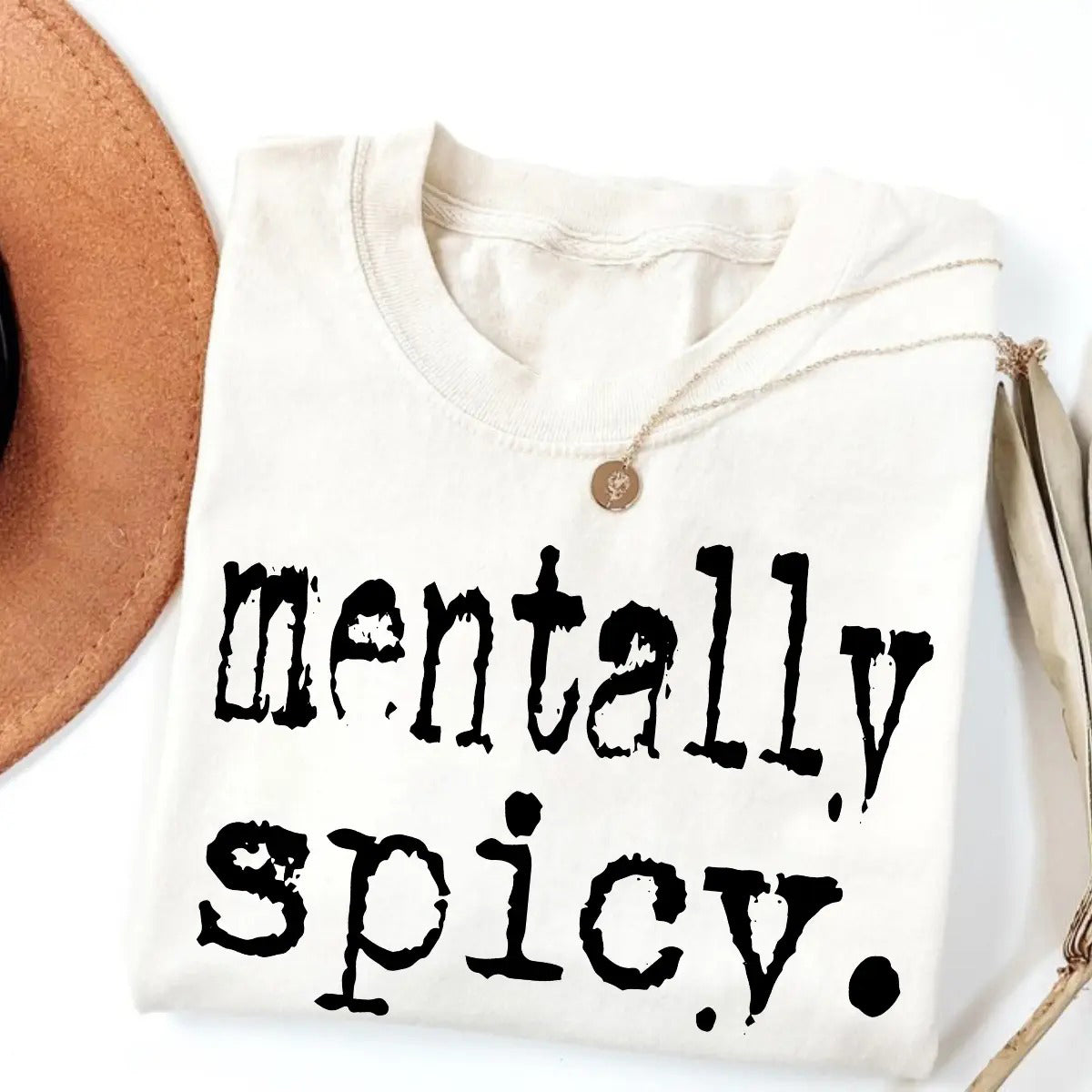 Mentally Spicy Unisex Graphic T-Shirt / Sweatshirt / Hoodie