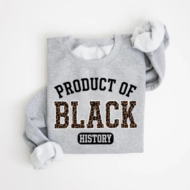 Product of Black History T-Shirt / Sweatshirt / Hoodie