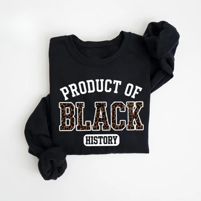 Product of Black History T-Shirt / Sweatshirt / Hoodie