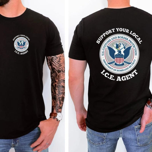 Support Your Local ICE Agent T-Shirt / Sweatshirt / Hoodie