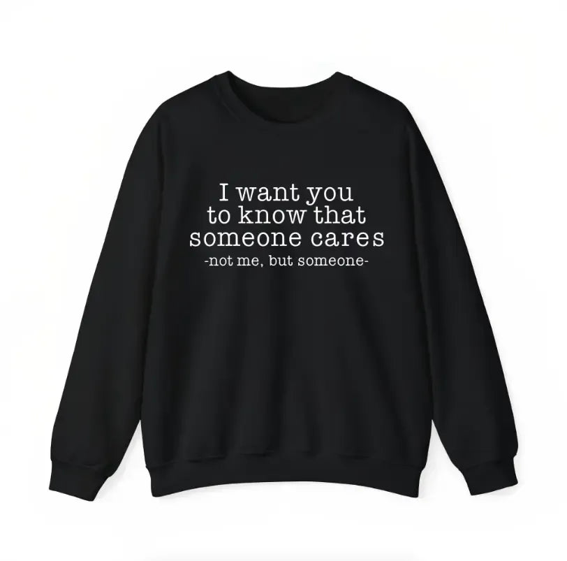 Someone Cares Not Me Sarcastic Quote Dark Humor T-Shirt / Sweatshirt / Hoodie