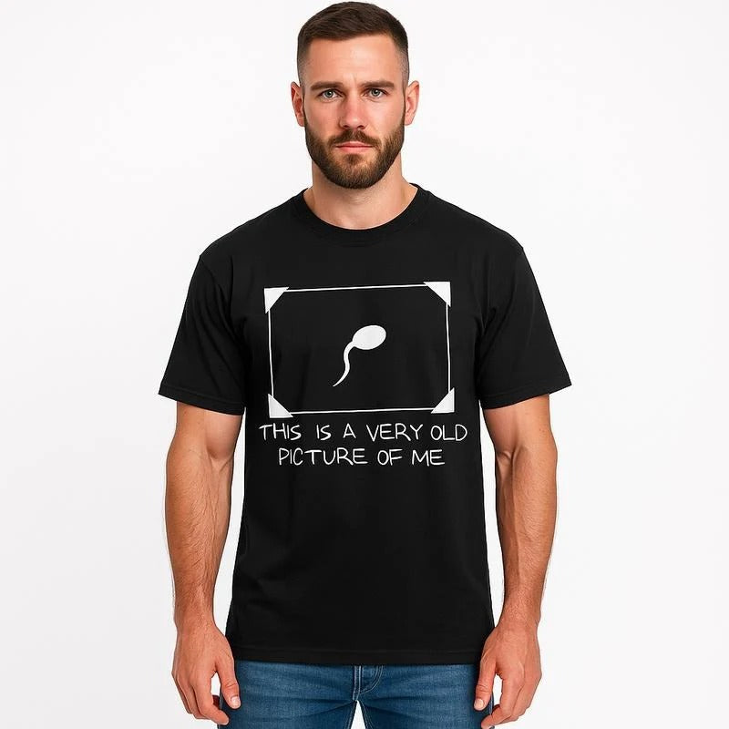 Funny Sperm Graphic ' Very Old Picture of Me ' Casual T-Shirt / Sweatshirt / Hoodie