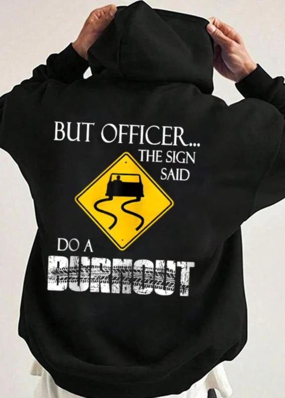 But Officer the Sign Said Do a Burnout Funny Casual Street Style Perfect Gift Unisex T-Shirt / Sweatshirt / Hoodie