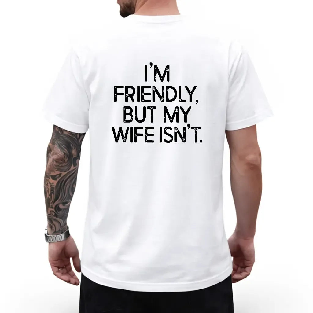 I'm Friendly But My Wife Isn't Funny Warning T-Shirt / Sweatshirt / Hoodie