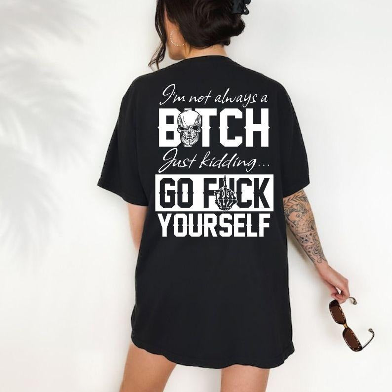 I'm Not Always A B*tch T-Shirt / Sweatshirt / Hoodie