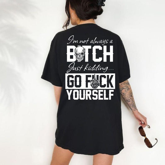 I'm Not Always A B*tch T-Shirt / Sweatshirt / Hoodie