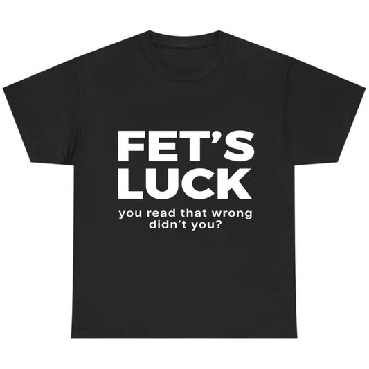 Fet’s Luck Optical Trick Trending Humor T-Shirt / Sweatshirt / Hoodie