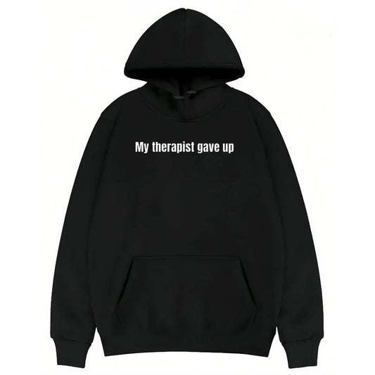 My Therapist Gave Up Funny Sarcastic Quote T-Shirt / Sweatshirt / Hoodie