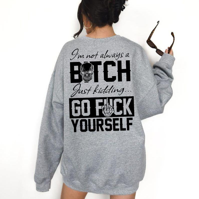 I'm Not Always A B*tch T-Shirt / Sweatshirt / Hoodie