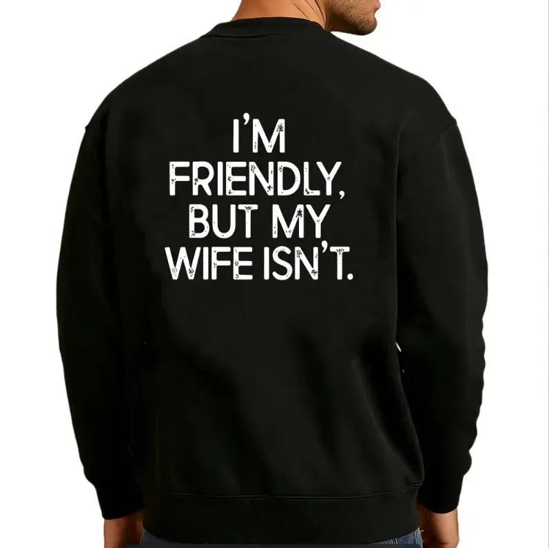 I'm Friendly But My Wife Isn't Funny Warning T-Shirt / Sweatshirt / Hoodie