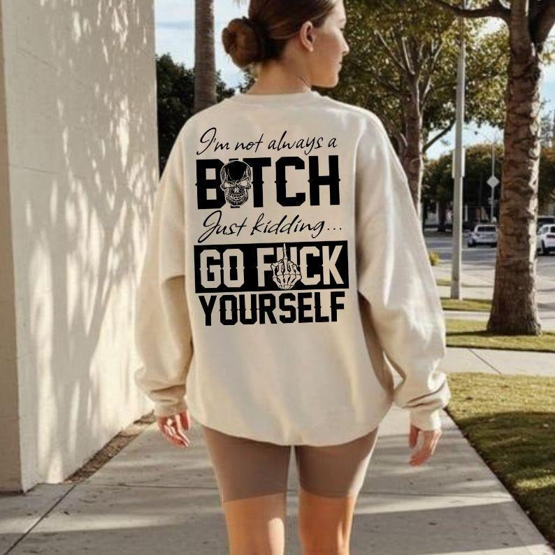 I'm Not Always A B*tch T-Shirt / Sweatshirt / Hoodie