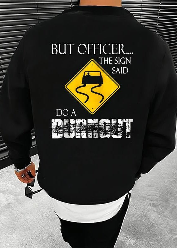 But Officer the Sign Said Do a Burnout Funny Casual Street Style Perfect Gift Unisex T-Shirt / Sweatshirt / Hoodie