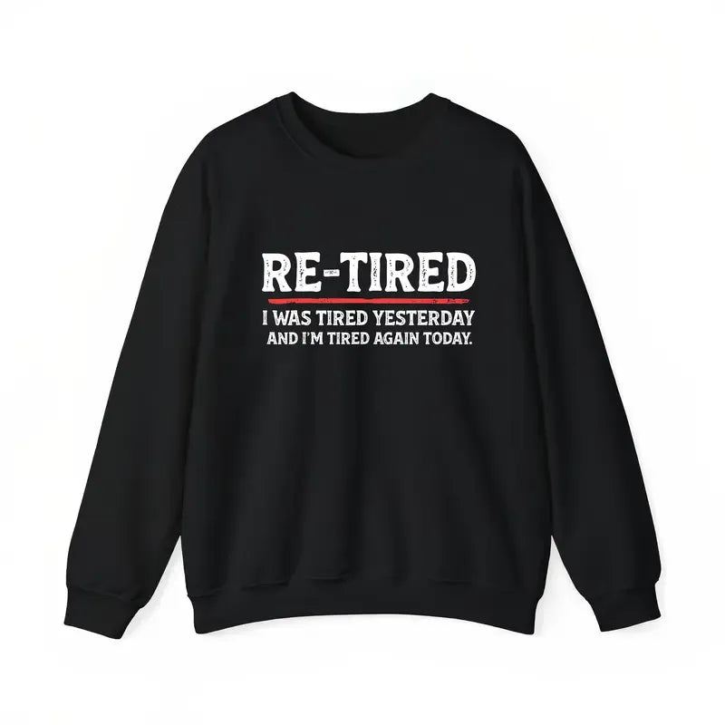 Sarcastic Re-Tired Quote T-Shirt / Sweatshirt / Hoodie