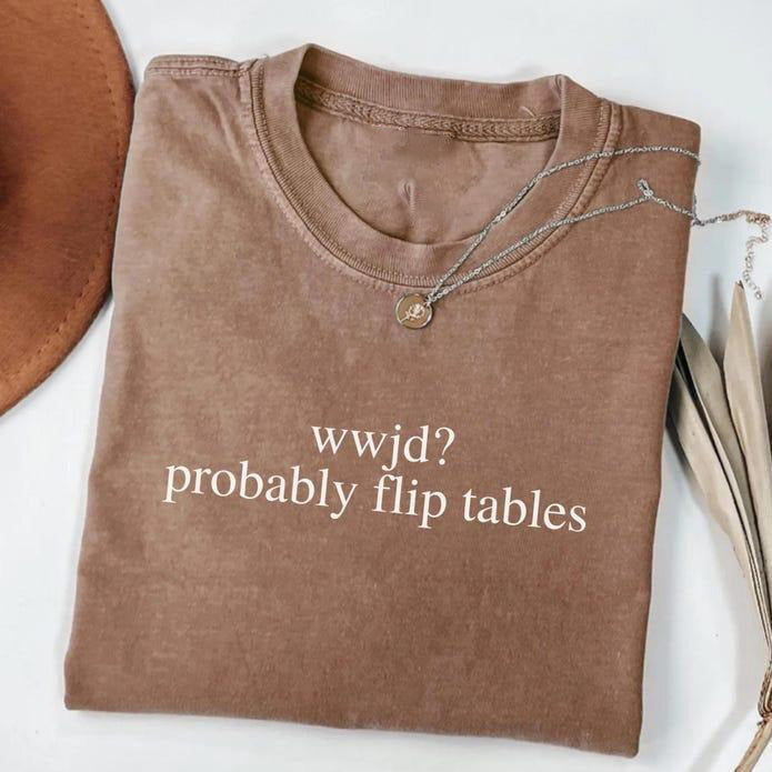 WWJD Probably Flip Tables Funny Christian Faith Quote T-Shirt / Sweatshirt / Hoodie