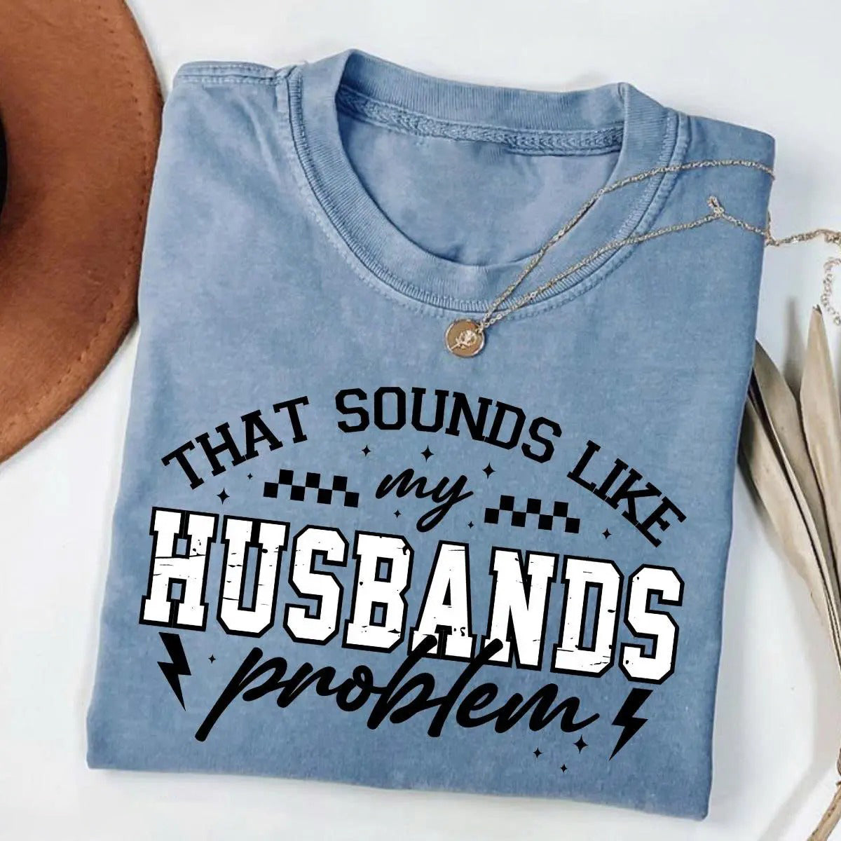 That Sounds Like My Husbands Problem Vintage Humor Wife T-Shirt / Sweatshirt / Hoodie