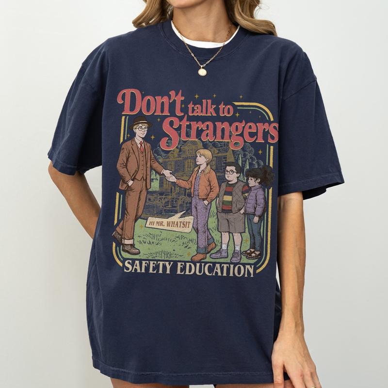Don't Talk To Strangers T-Shirt / Sweatshirt / Hoodie