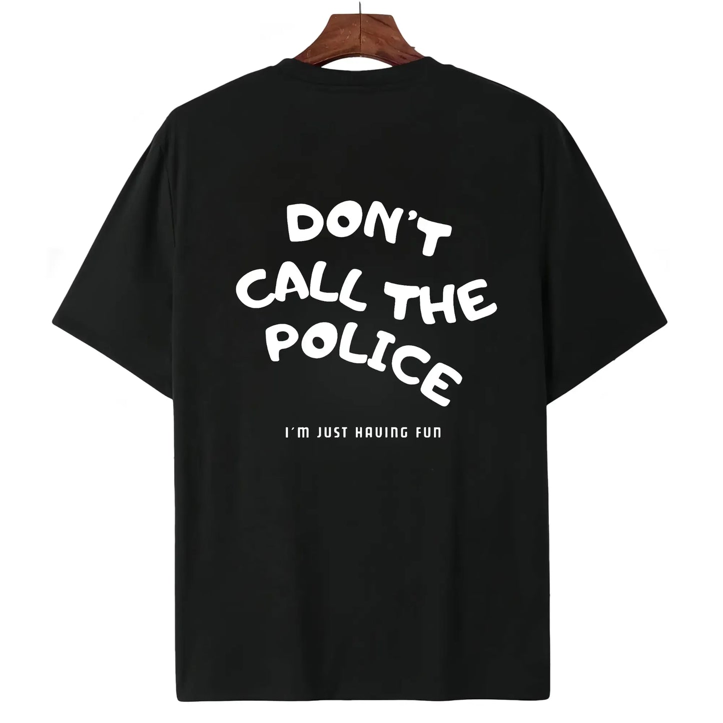 Dont Call The Police Funny Graphic Casual T-Shirt / Sweatshirt / Hoodie