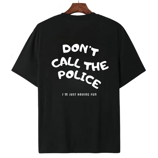 Dont Call The Police Funny Graphic Casual T-Shirt / Sweatshirt / Hoodie