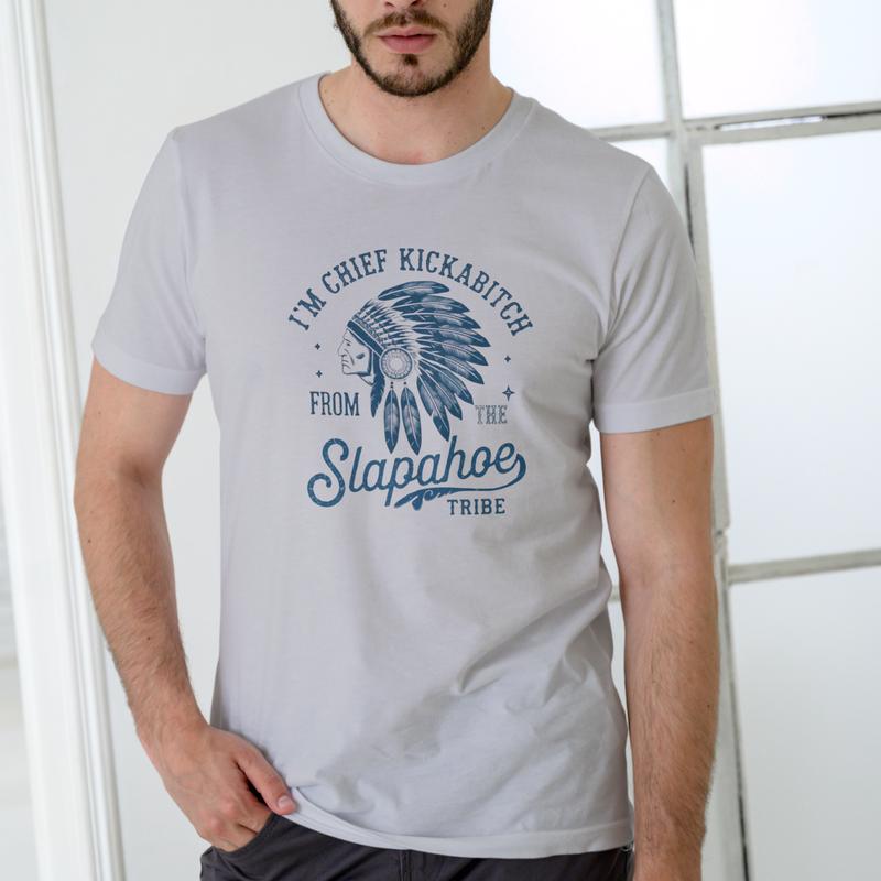 Chief Kickabitch Slapahoe Tribe Funny Graphic Unisex T-Shirt / Sweatshirt / Hoodie