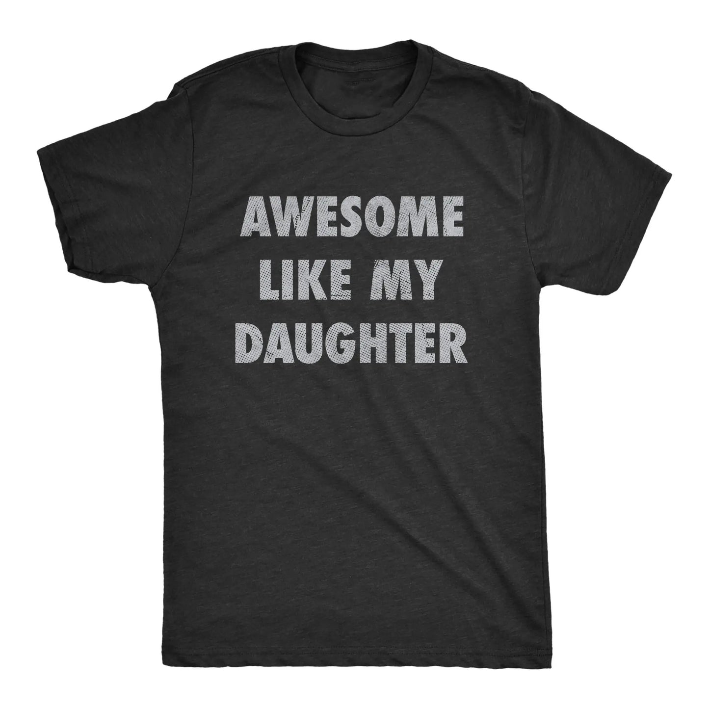 Awesome Like My Daughter T-Shirt / Sweatshirt / Hoodie
