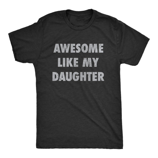 Awesome Like My Daughter T-Shirt / Sweatshirt / Hoodie