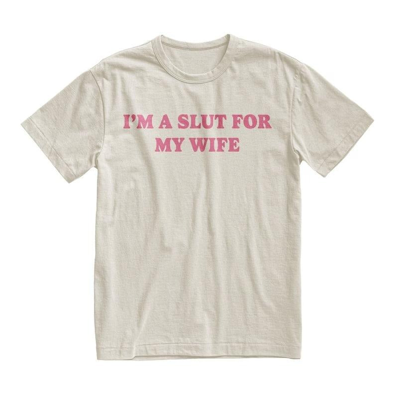 I’m A Slut For My Wife Funny Valentine Humor Quote T-Shirt / Sweatshirt / Hoodie