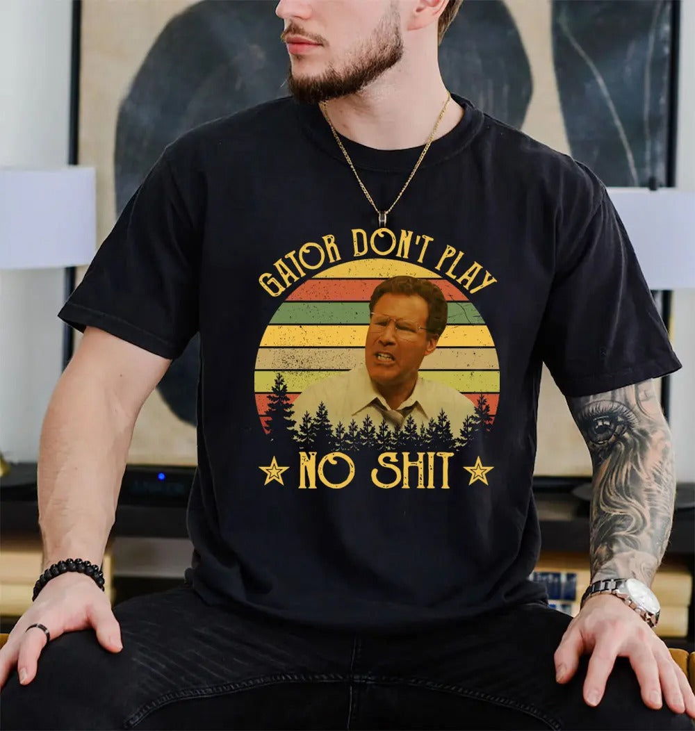 The Other Guys Gator Don't Play No Shit Vintage Retro Funny Quote T-Shirt / Sweatshirt / Hoodie