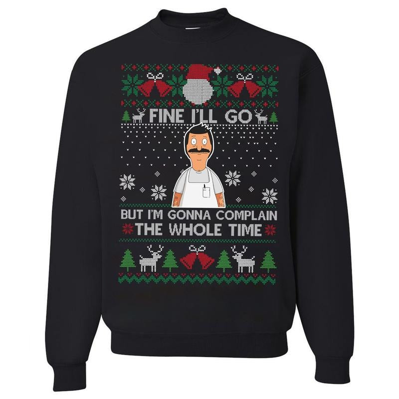 Fine I'll Go But I'm Gonna Complain The Whole Time Ugly Christmas Vintage Bob Belcher T-Shirt / Sweatshirt / Hoodie
