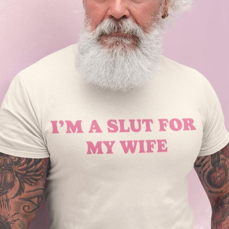 I’m A Slut For My Wife Funny Valentine Humor Quote T-Shirt / Sweatshirt / Hoodie