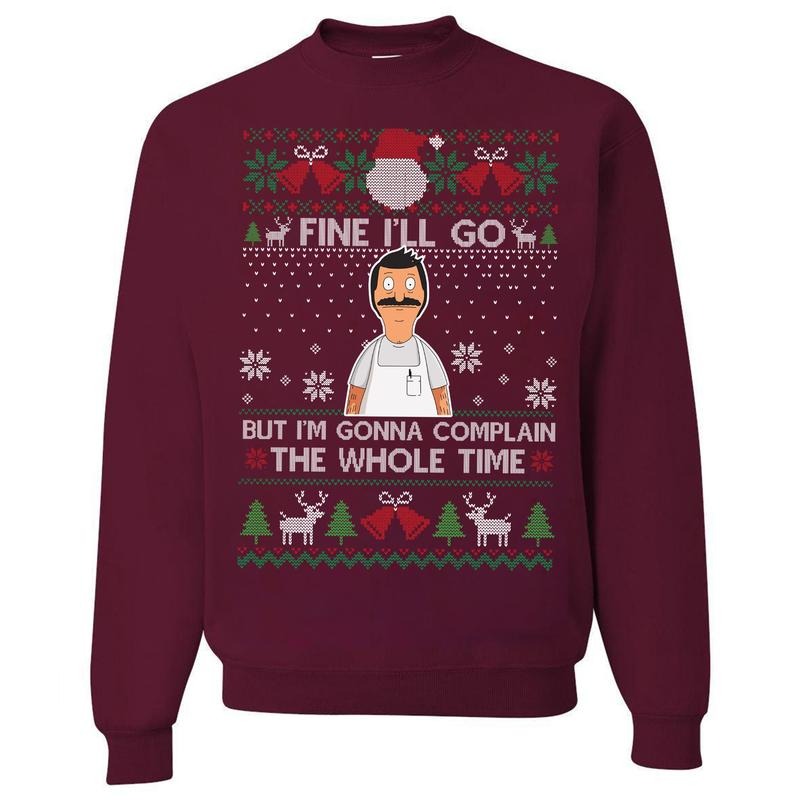 Fine I'll Go But I'm Gonna Complain The Whole Time Ugly Christmas Vintage Bob Belcher T-Shirt / Sweatshirt / Hoodie