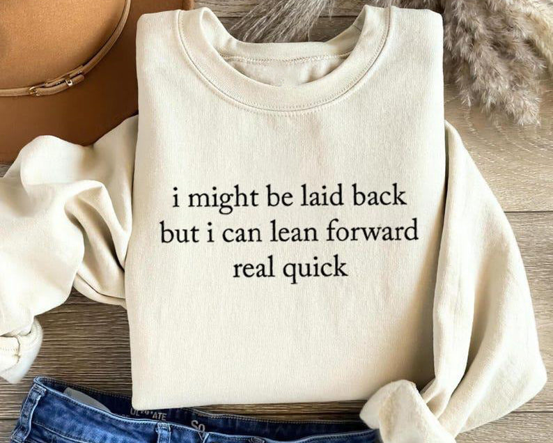 I Might Be Laid Back Sarcastic Funny T-Shirt / Sweatshirt / Hoodie