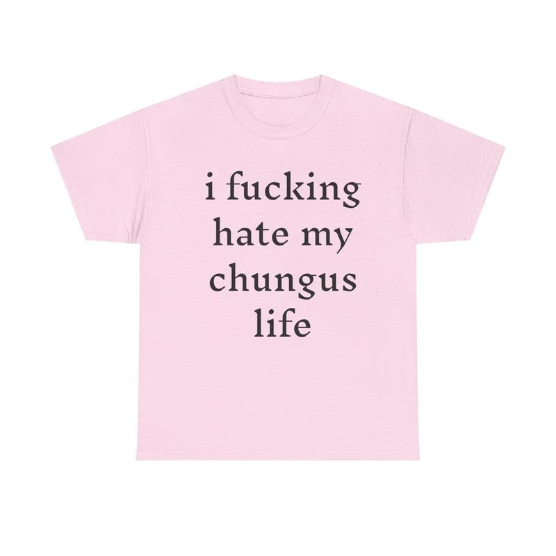 I Hate My Chungus Life T-Shirt / Sweatshirt / Hoodie