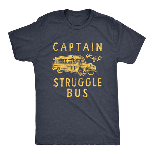 Captain Of The Struggle Bus Funny Sarcastic T-Shirt / Sweatshirt / Hoodie