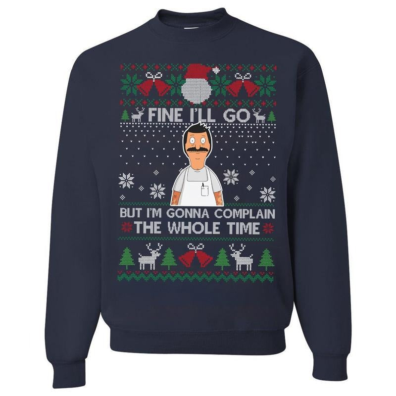 Fine I'll Go But I'm Gonna Complain The Whole Time Ugly Christmas Vintage Bob Belcher T-Shirt / Sweatshirt / Hoodie