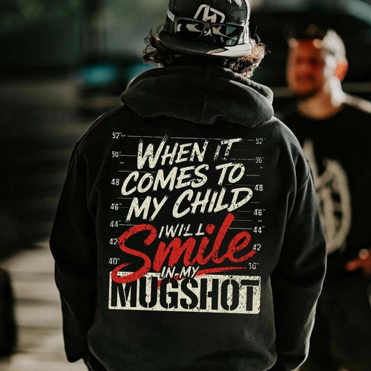 When It Comes To My Child I Will Smile In My Mugshot Unisex Streetwear T-Shirt / Sweatshirt / Hoodie