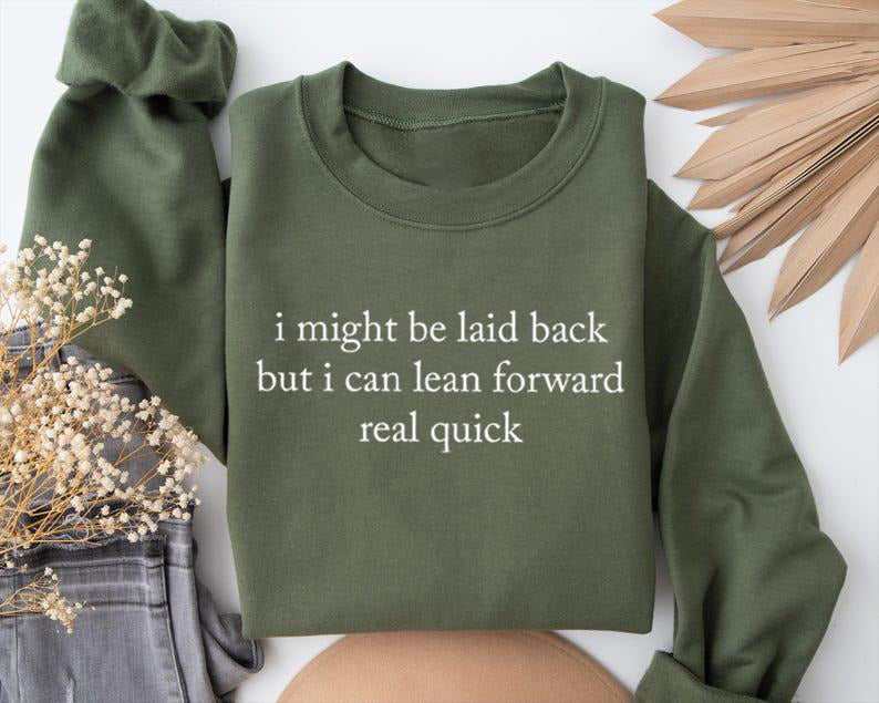 I Might Be Laid Back Sarcastic Funny T-Shirt / Sweatshirt / Hoodie