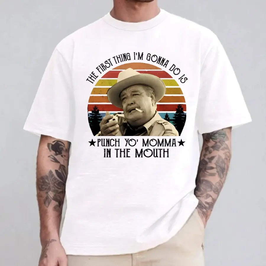 The First Thing I Do Is Smokey And The Bandit Movie T-Shirt / Sweatshirt / Hoodie