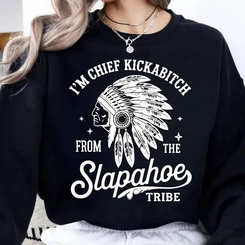 Chief Kickabitch Slapahoe Tribe Funny Graphic Unisex T-Shirt / Sweatshirt / Hoodie