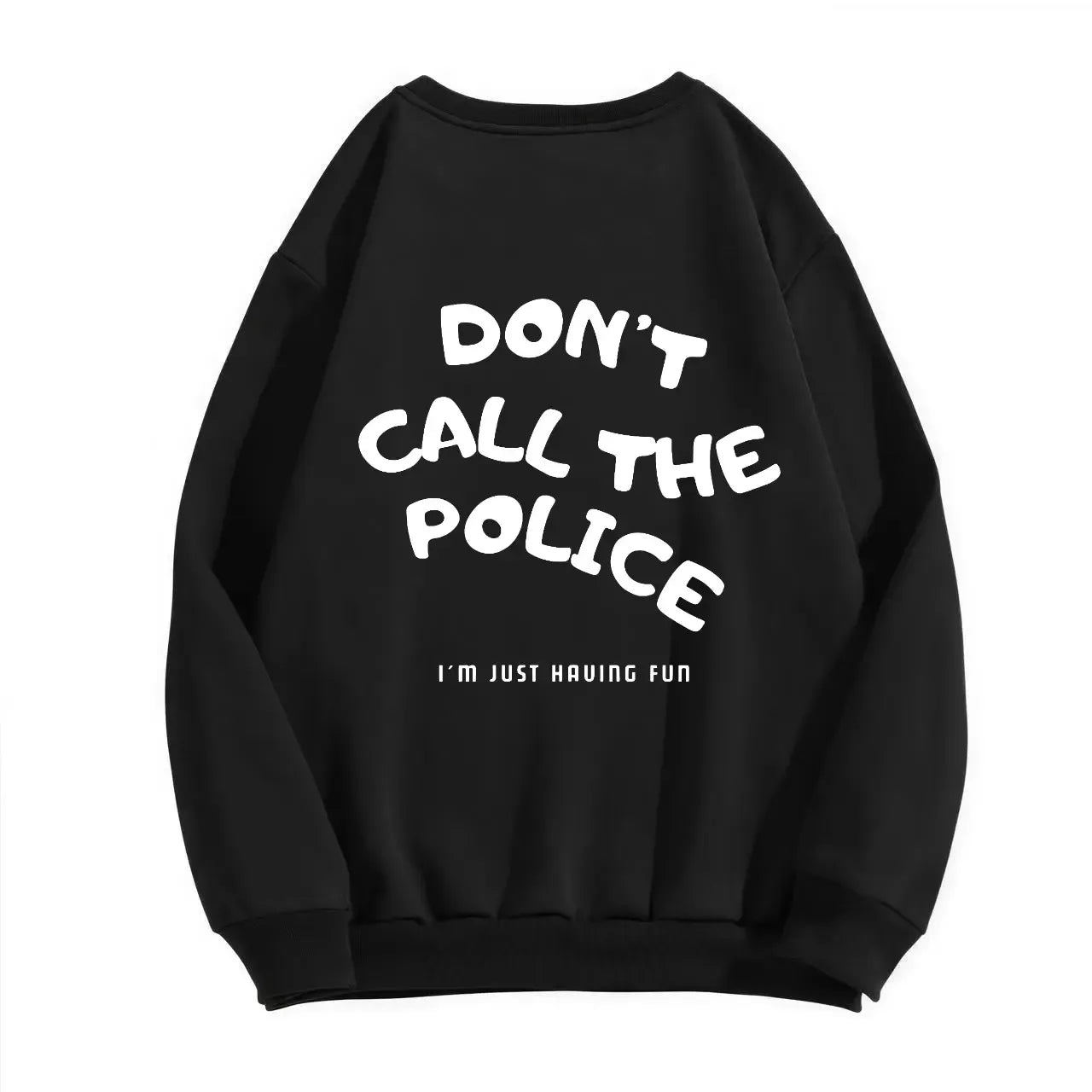 Dont Call The Police Funny Graphic Casual T-Shirt / Sweatshirt / Hoodie