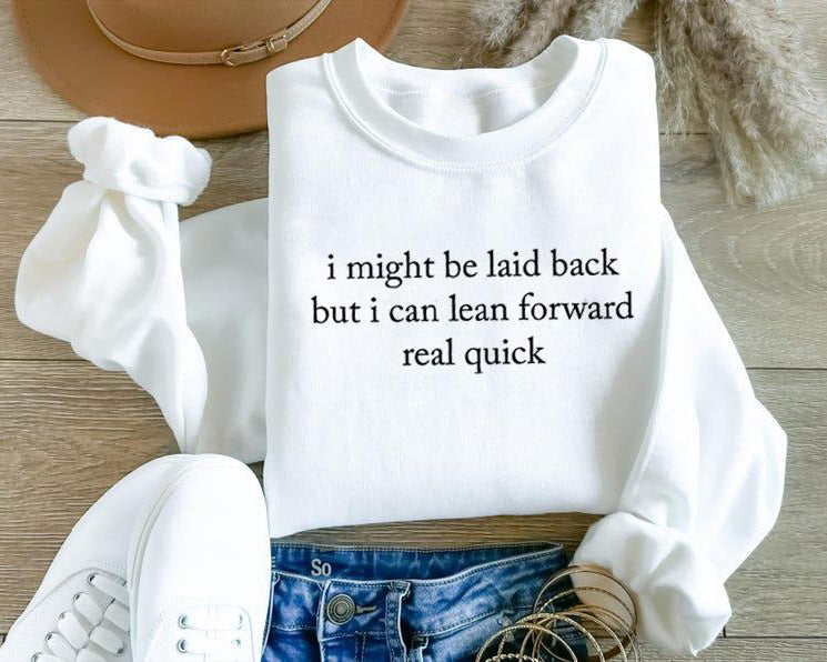 I Might Be Laid Back Sarcastic Funny T-Shirt / Sweatshirt / Hoodie