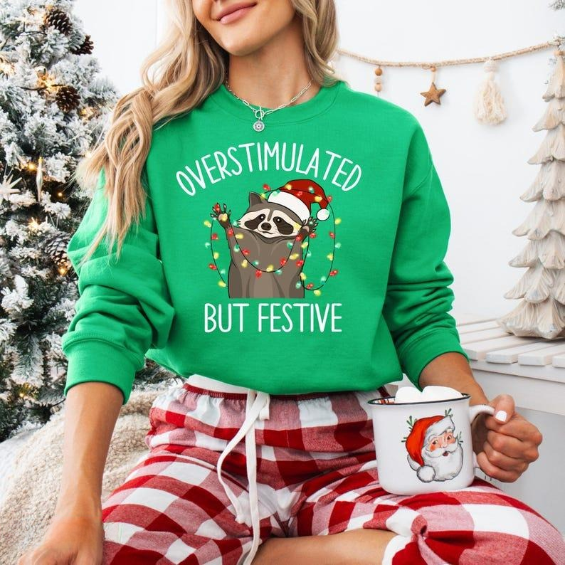 Overstimulated But Festive Funny Racoon Christmas T-Shirt / Sweatshirt / Hoodie