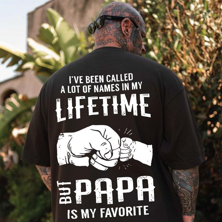 I've Been Called A Lot Of Names In My Lifetime But Papa Is My Favorite Casual Streetwear T-Shirt / Sweatshirt / Hoodie