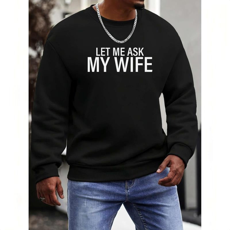 Let Me Ask My Wife Funny Bold Text Casual T-Shirt / Sweatshirt / Hoodie
