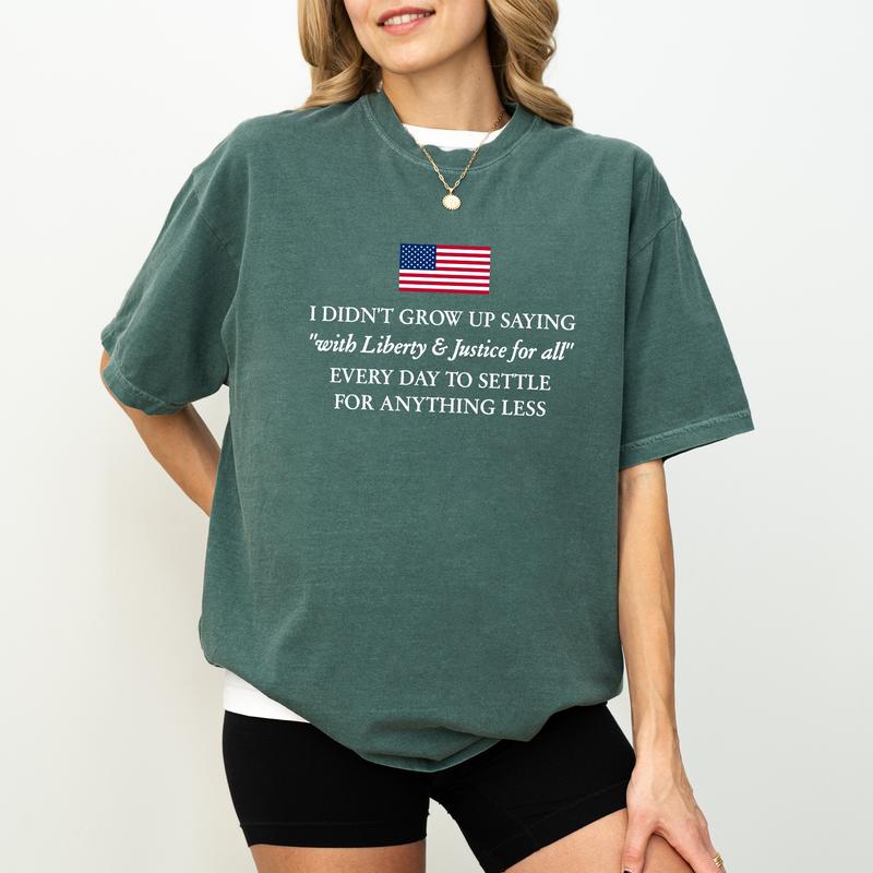 Liberty And Justice For All Don’t Settle For Less T-Shirt / Sweatshirt / Hoodie