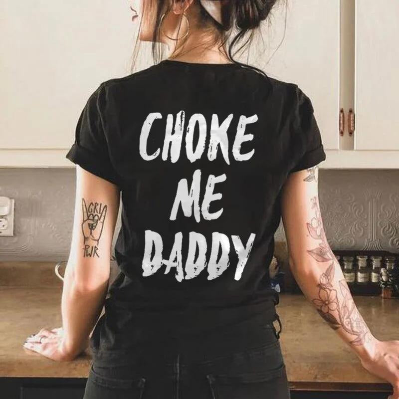 Choke Me Daddy Adult Humor Graphic Unisex T-Shirt / Sweatshirt / Hoodie