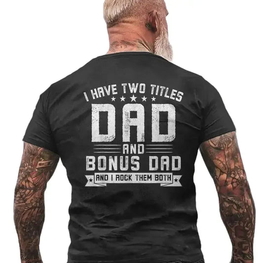 I Have Two Titles Dad And Bonus Dad Graphic Fathers Day Gift T-Shirt / Sweatshirt / Hoodie