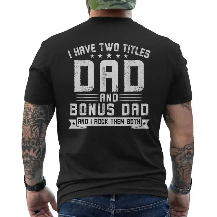 I Have Two Titles Dad And Bonus Dad Graphic Fathers Day Gift T-Shirt / Sweatshirt / Hoodie