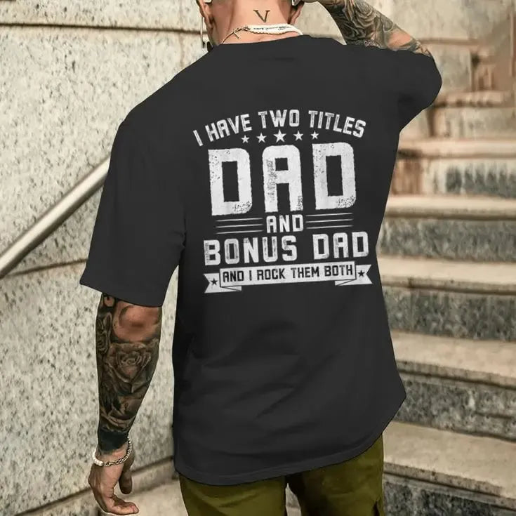 I Have Two Titles Dad And Bonus Dad Graphic Fathers Day Gift T-Shirt / Sweatshirt / Hoodie
