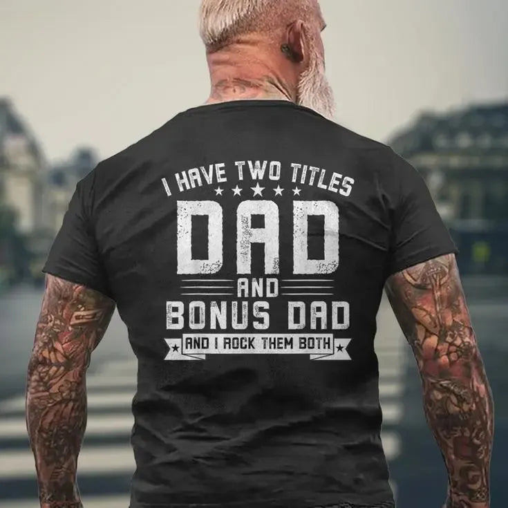 I Have Two Titles Dad And Bonus Dad Graphic Fathers Day Gift T-Shirt / Sweatshirt / Hoodie
